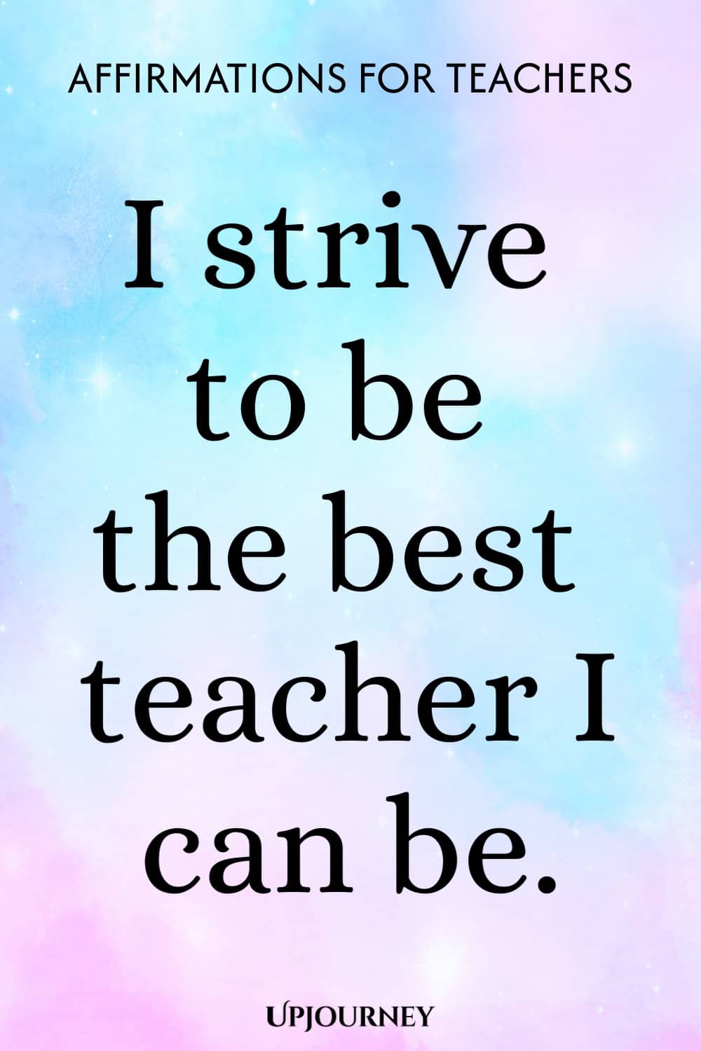 I strive to be the best teacher I can be.