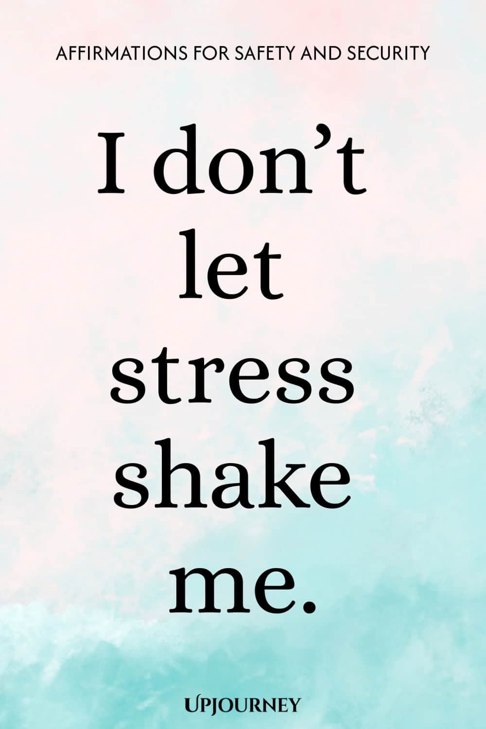 I don’t let stress shake me.