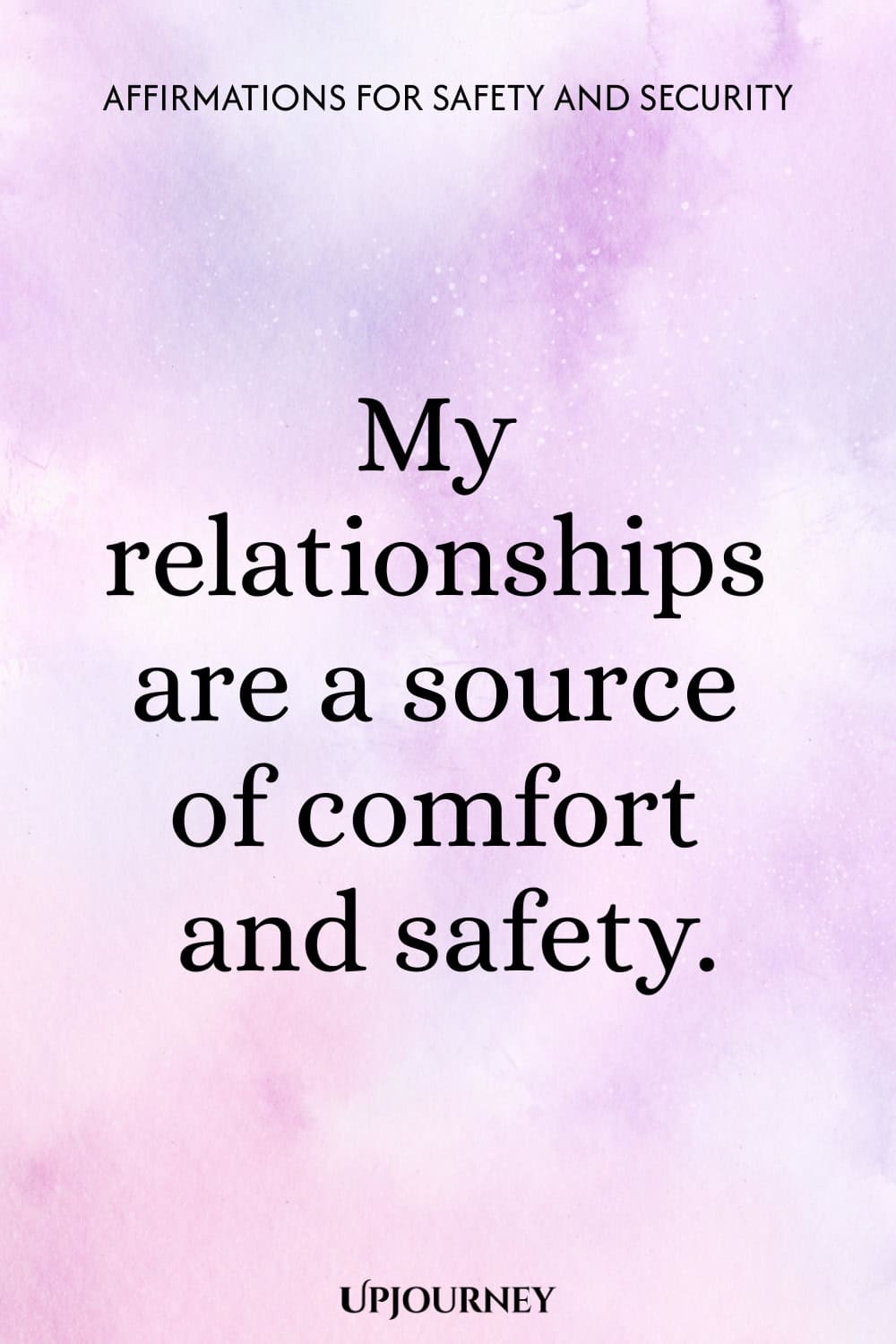 My relationships are a source of comfort and safety.