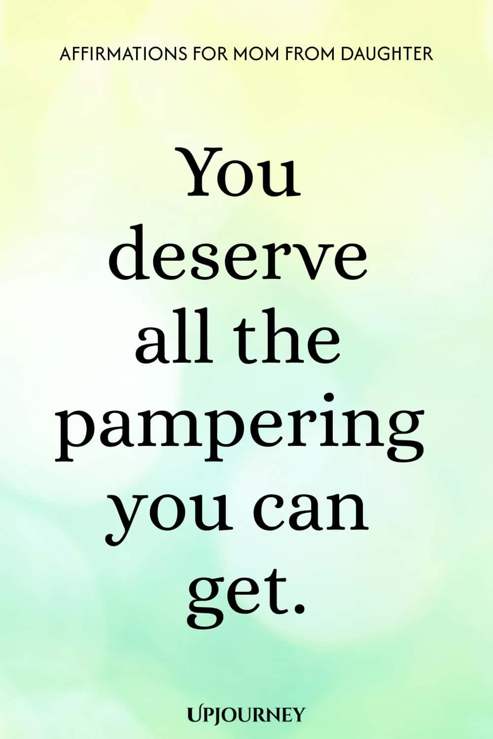 You deserve all the pampering you can get.