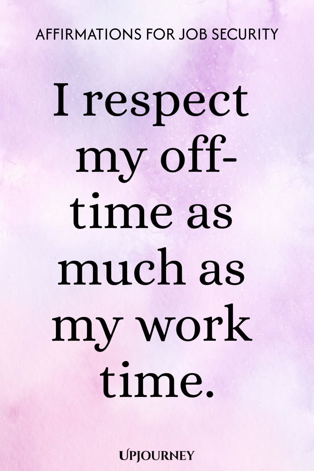 I respect my off-time as much as my work time.