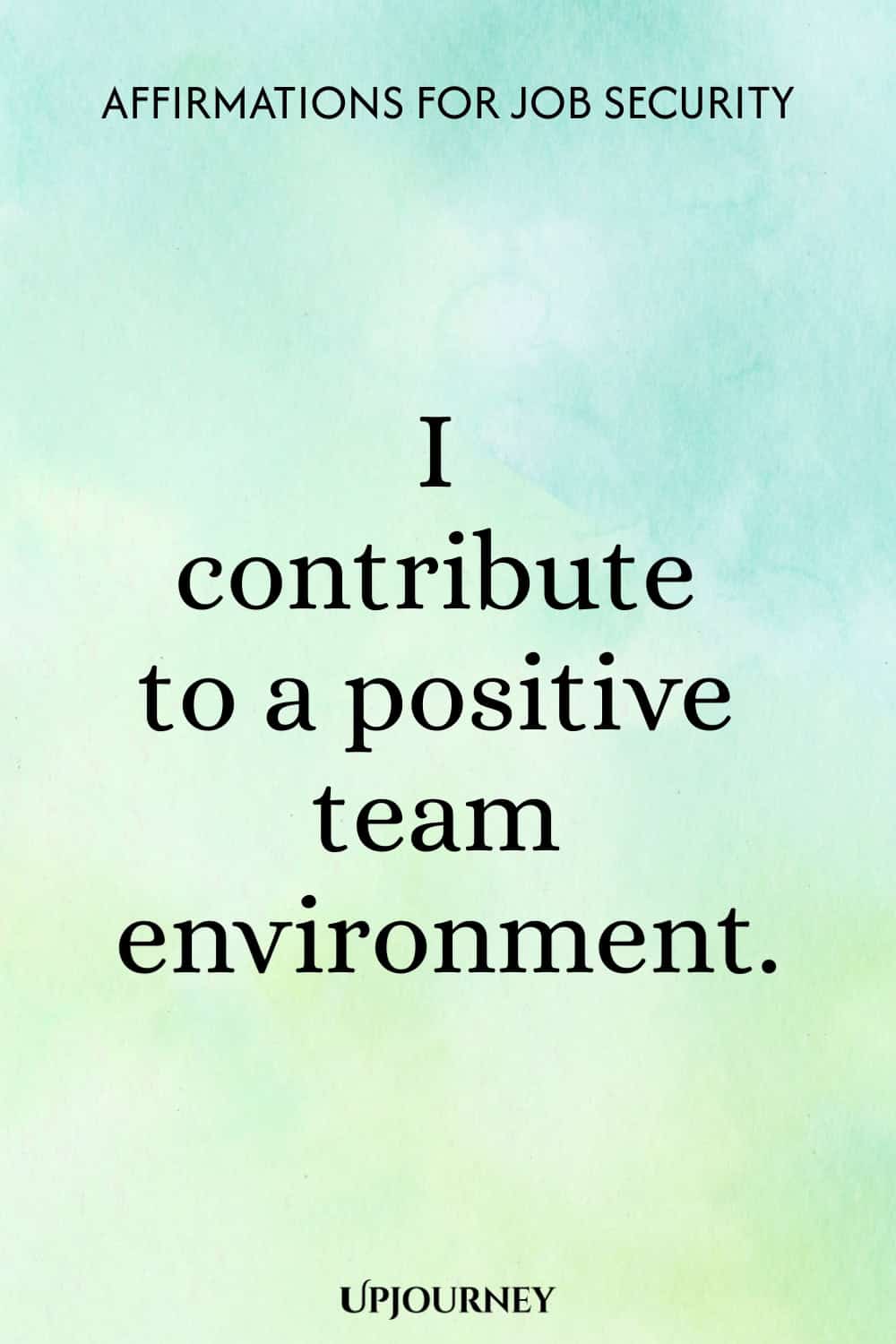 I contribute to a positive team environment.