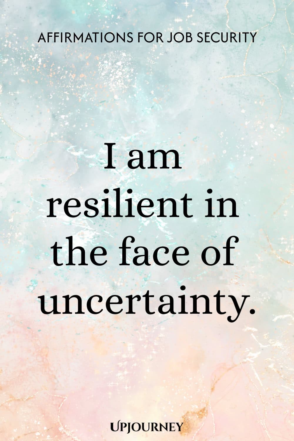 I am resilient in the face of uncertainty.