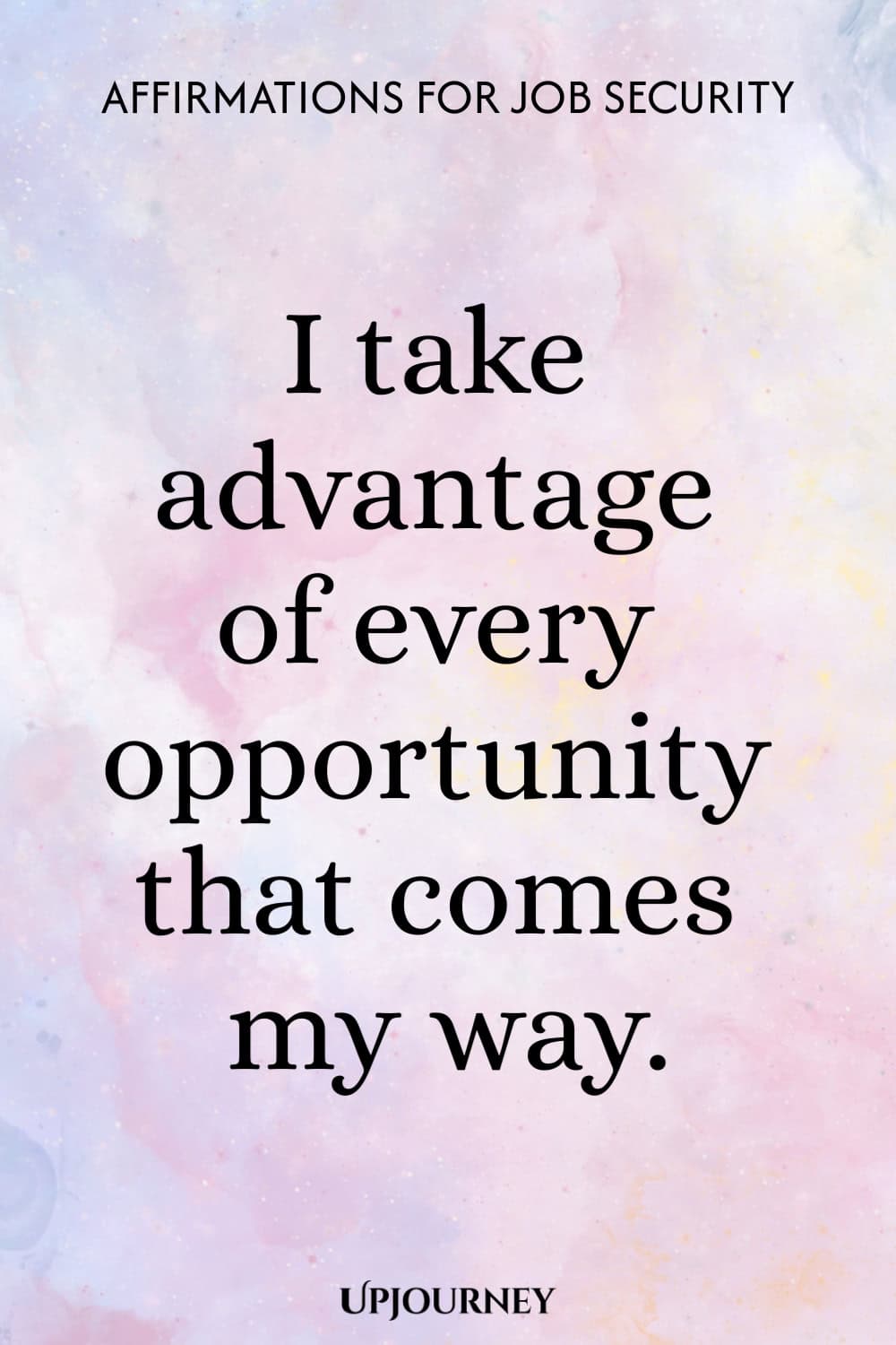 I take advantage of every opportunity that comes my way.