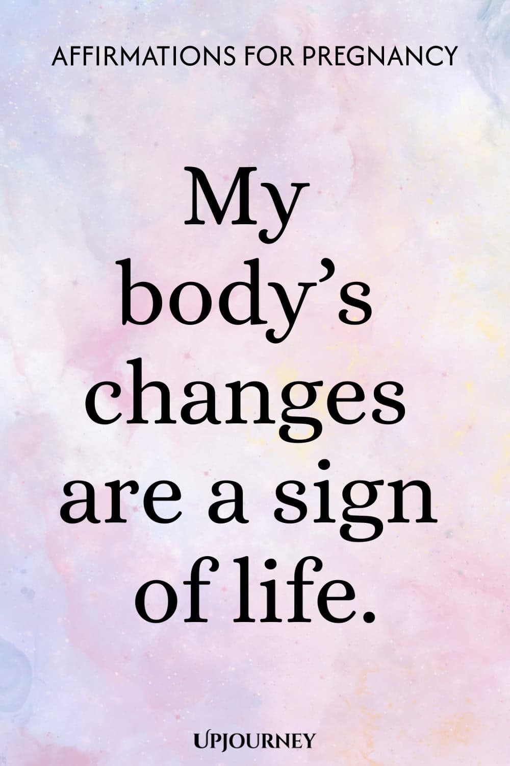 My body’s changes are a sign of life.