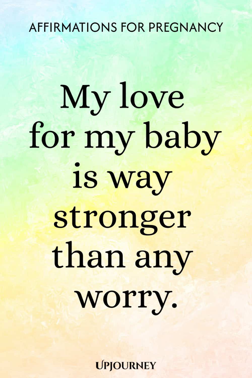 My love for my baby is way stronger than any worry.