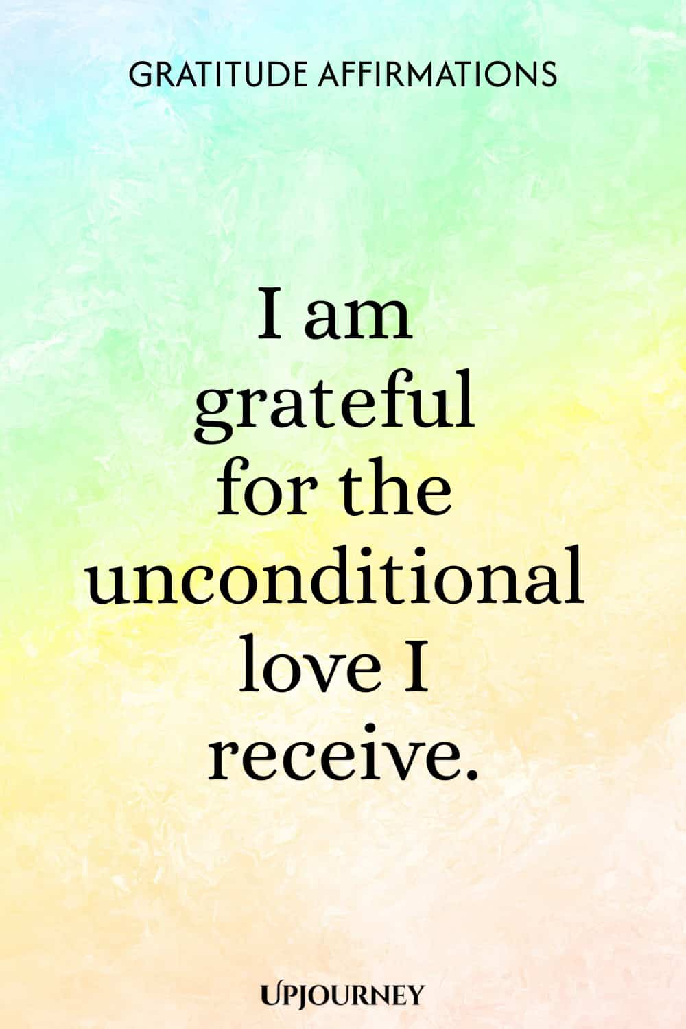 I am grateful for the unconditional love I receive.