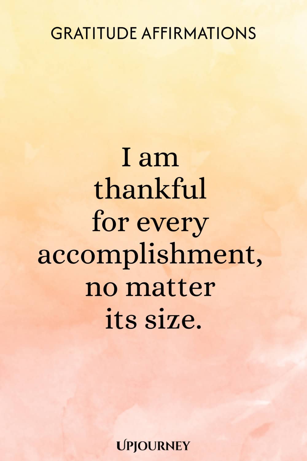 I am thankful for every accomplishment, no matter its size.