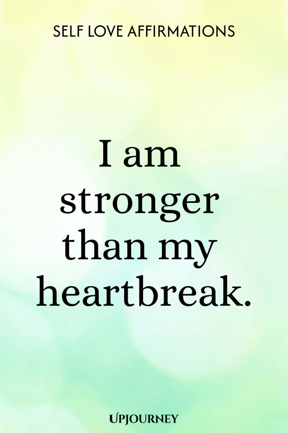 I am stronger than my heartbreak.