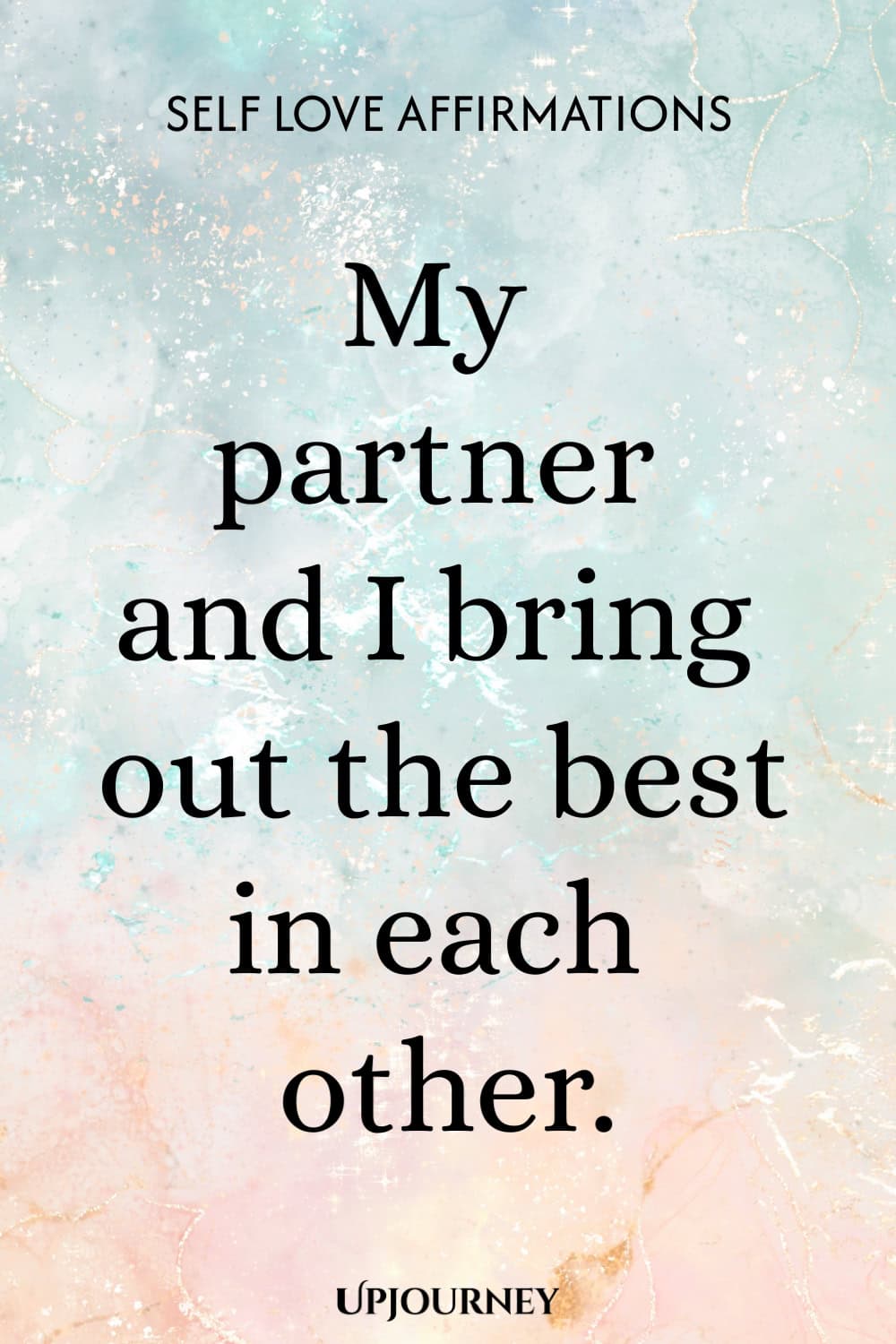 My partner and I bring out the best in each other.