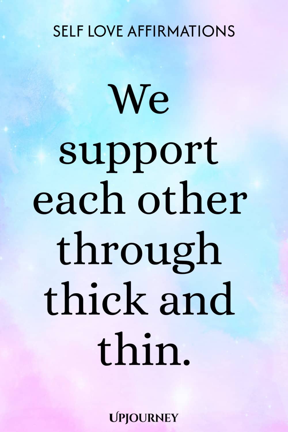 We support each other through thick and thin.