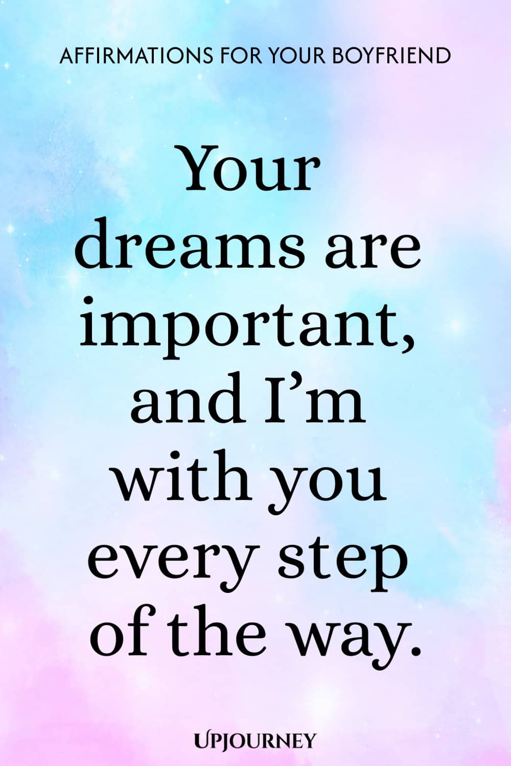 Your dreams are important, and I’m with you every step of the way.