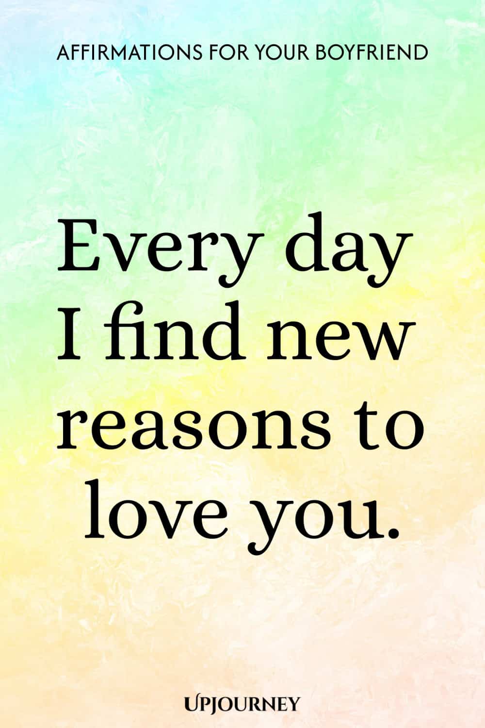 Every day I find new reasons to love you.