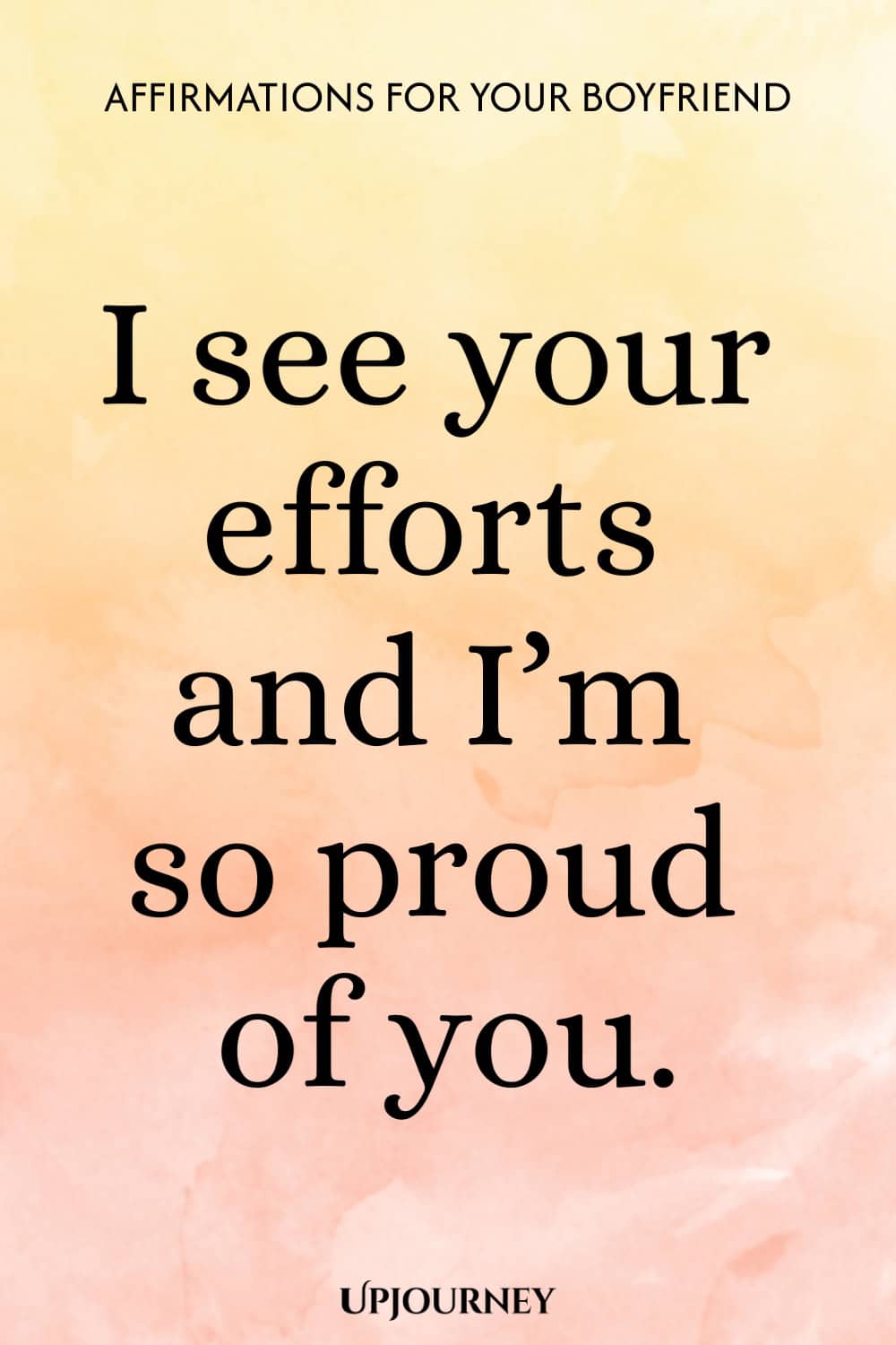 I see your efforts and I’m so proud of you.