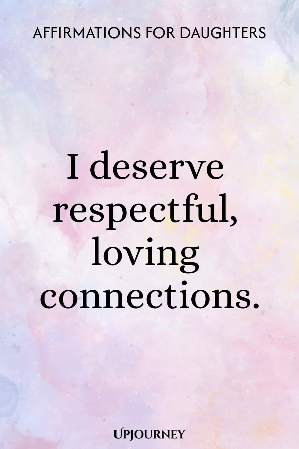 I deserve respectful, loving connections.