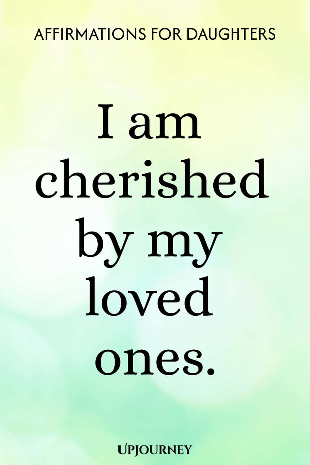 I am cherished by my loved ones.