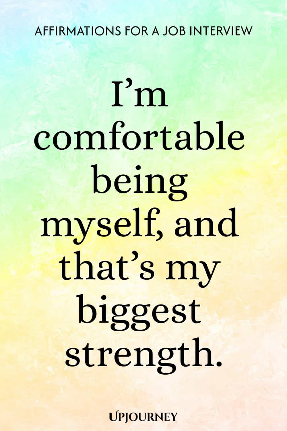 I’m comfortable being myself, and that’s my biggest strength.