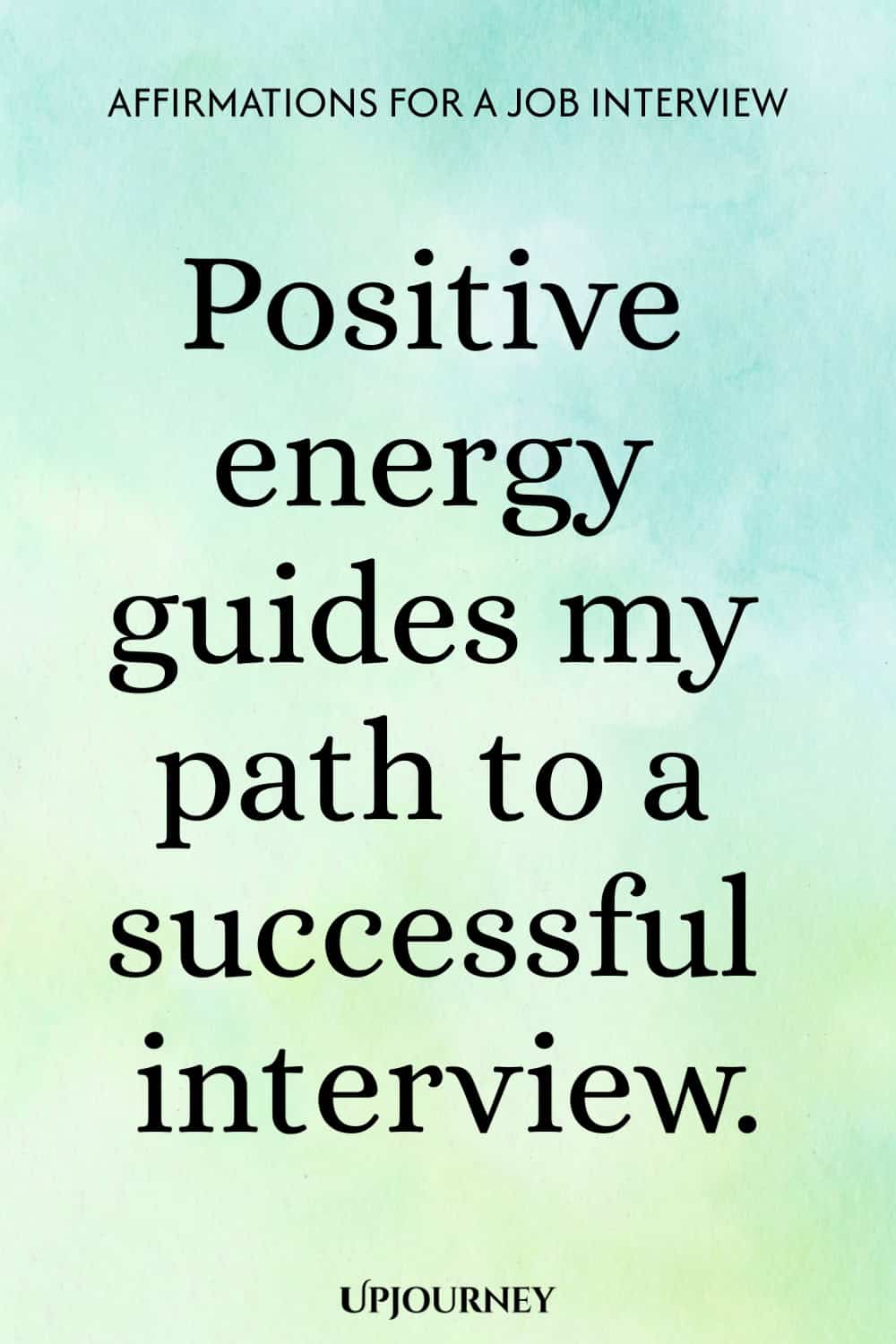 Positive energy guides my path to a successful interview.