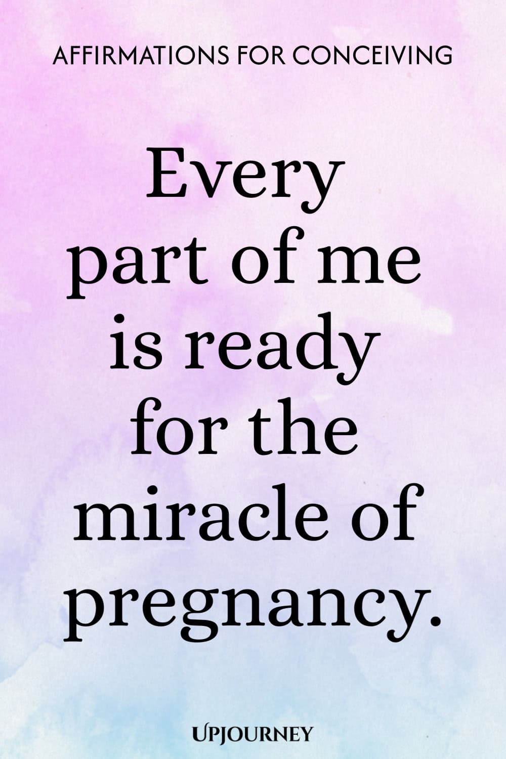 Every part of me is ready for the miracle of pregnancy.