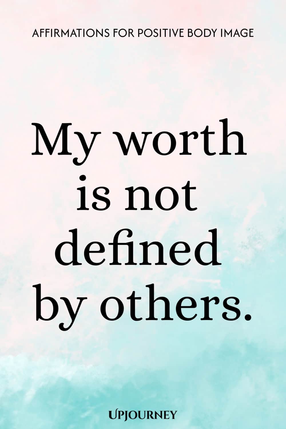 My worth is not defined by others.