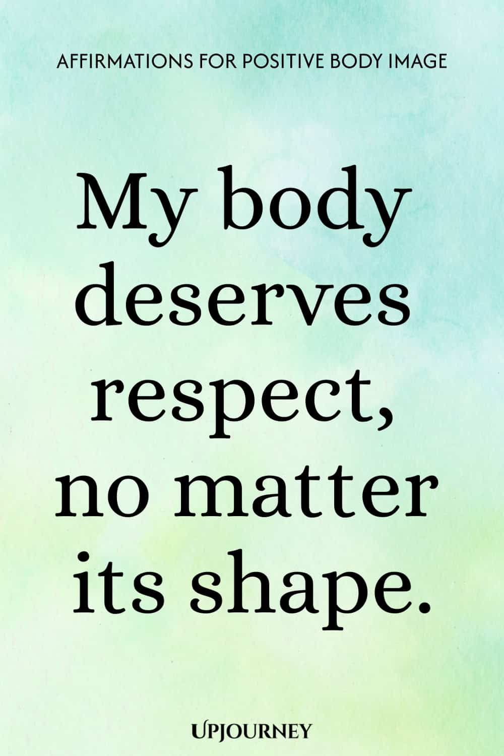 My body deserves respect, no matter its shape.