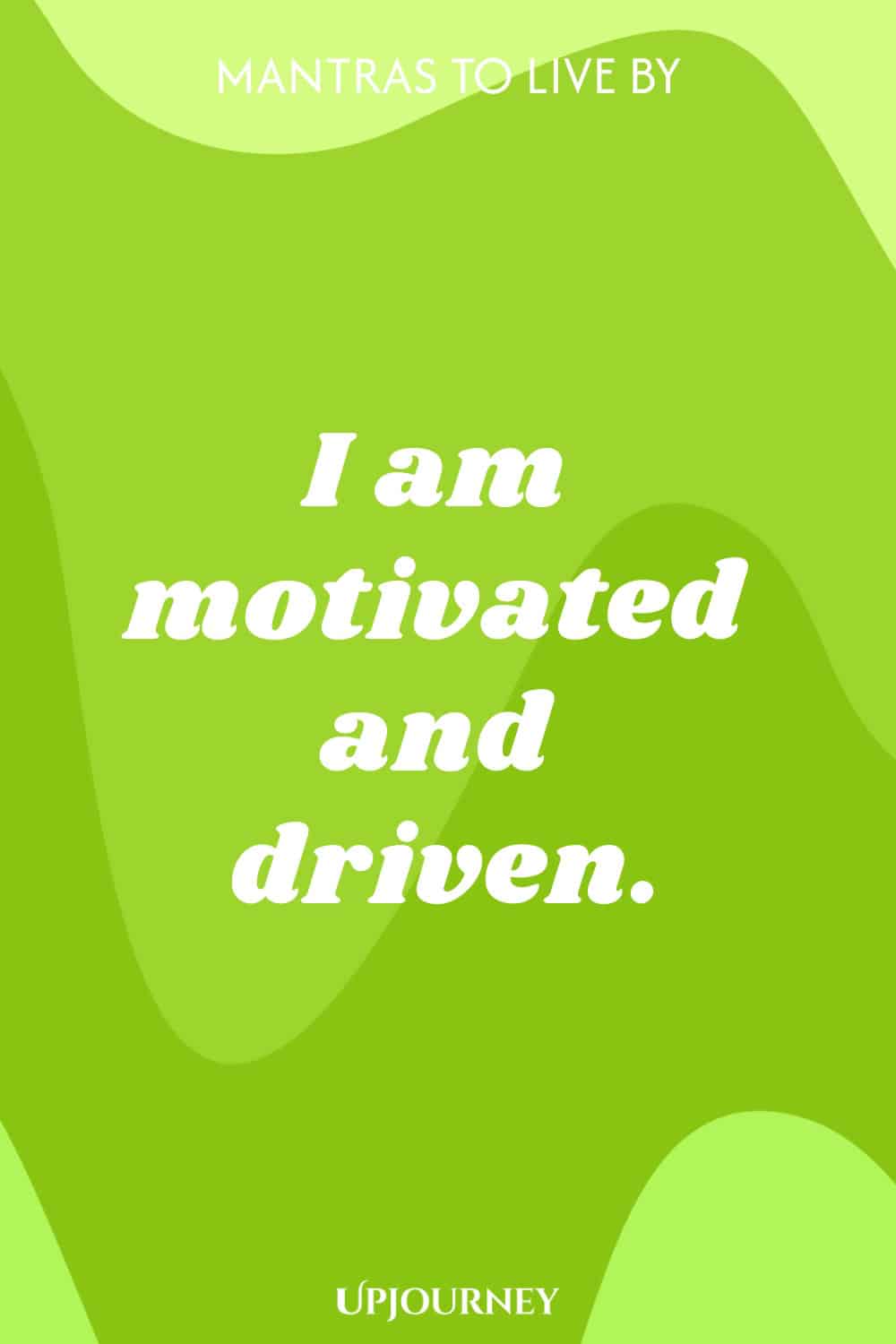 I am motivated and driven.