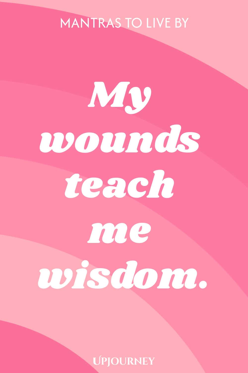 My wounds teach me wisdom.