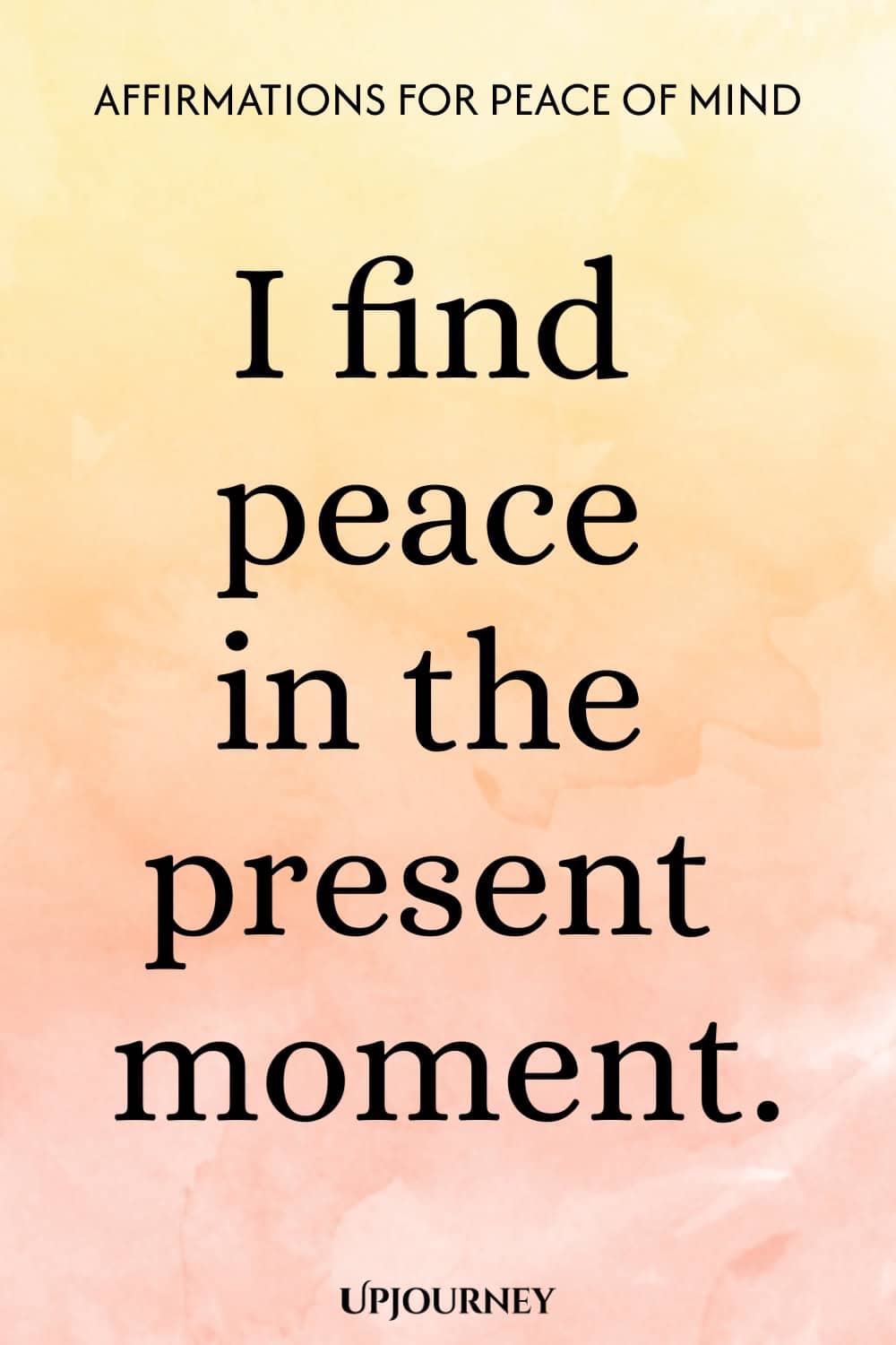 I find peace in the present moment.