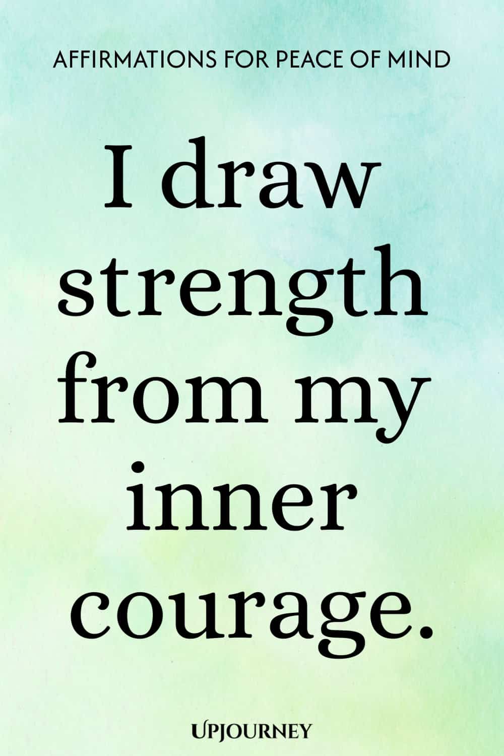 I draw strength from my inner courage.