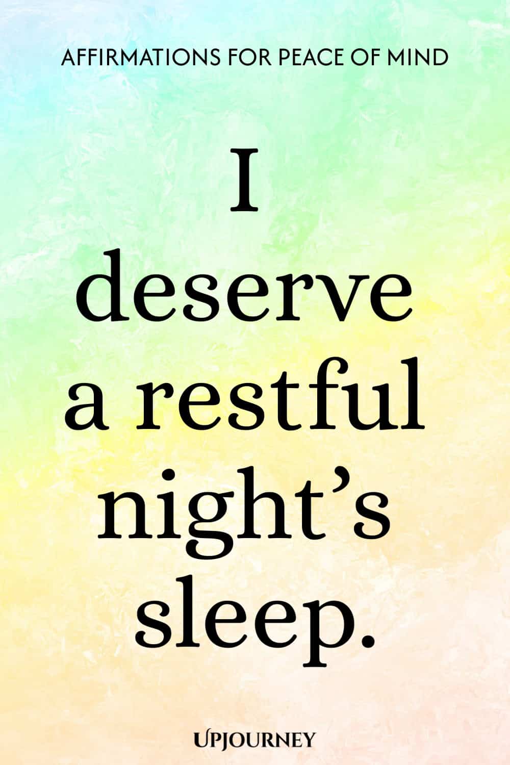 I deserve a restful night’s sleep.