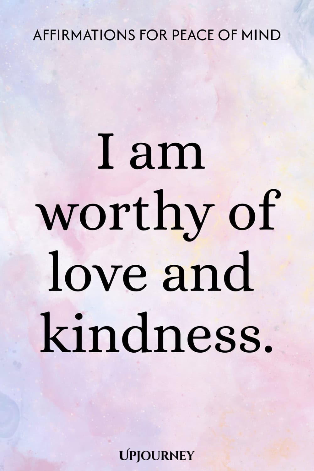 I am worthy of love and kindness.