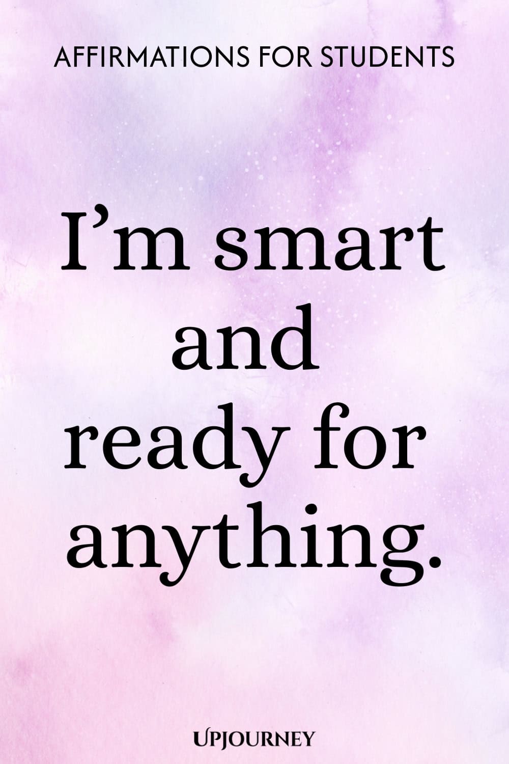 I’m smart and ready for anything.
