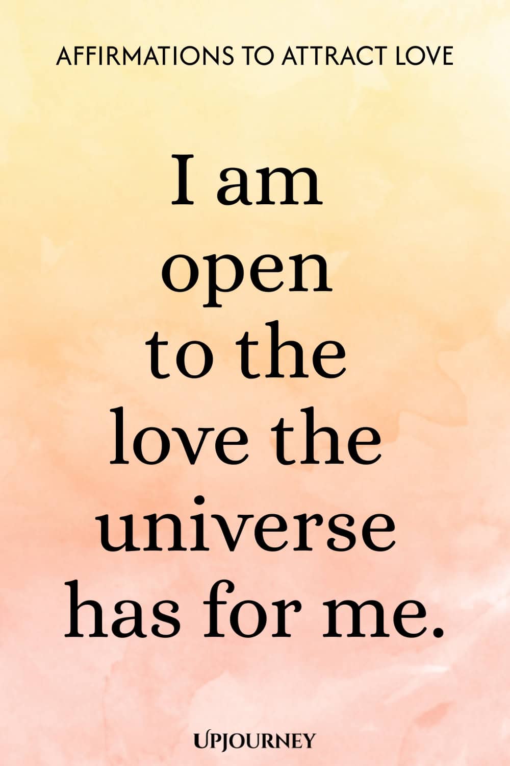 I am open to the love the universe has for me.