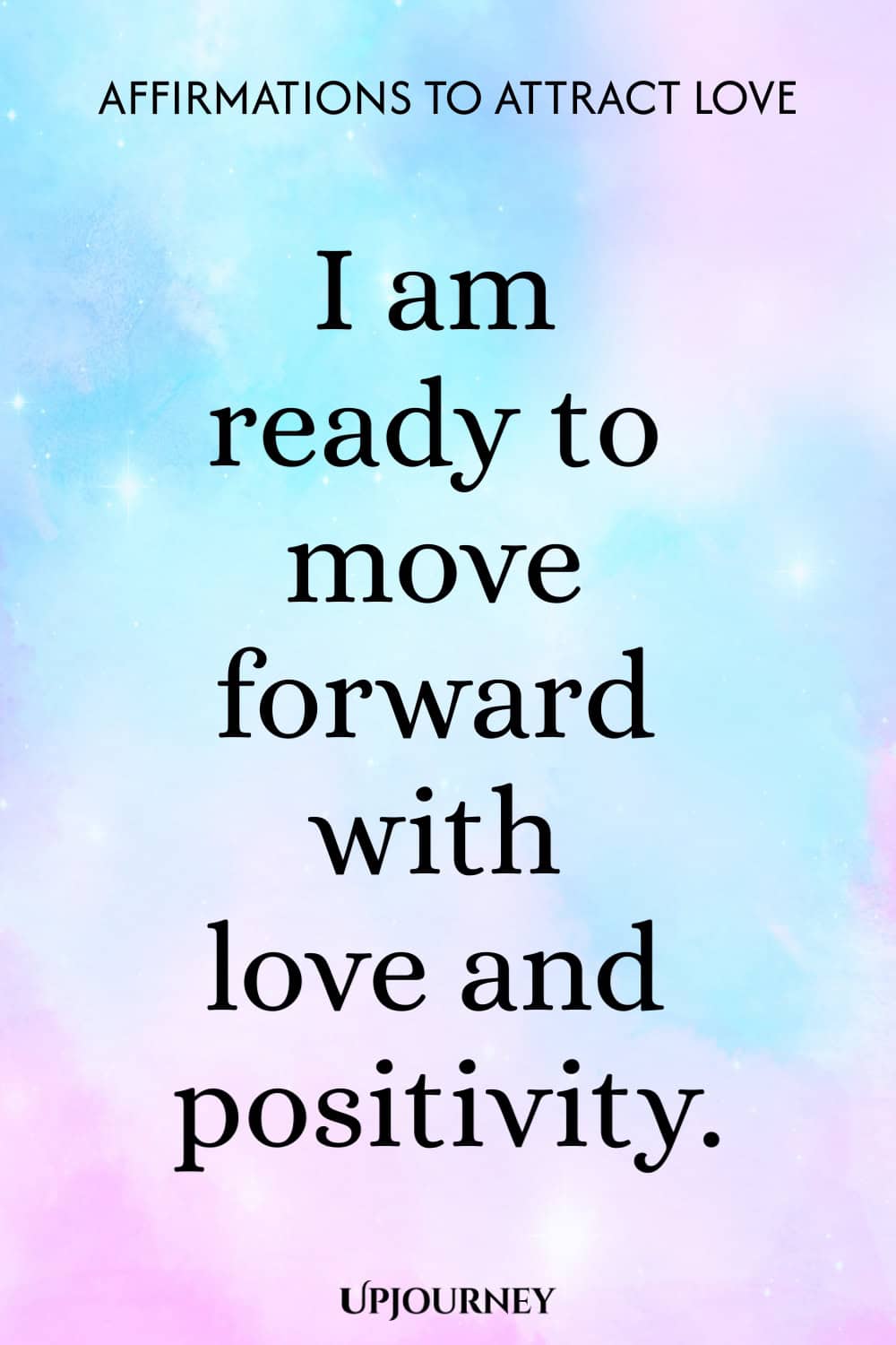 I am ready to move forward with love and positivity.