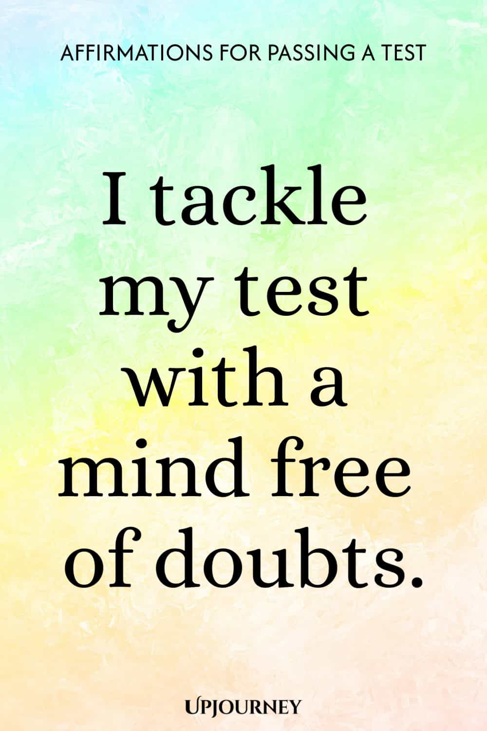 I tackle my test with a mind free of doubts.