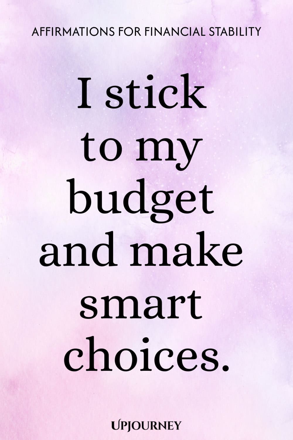 I stick to my budget and make smart choices.