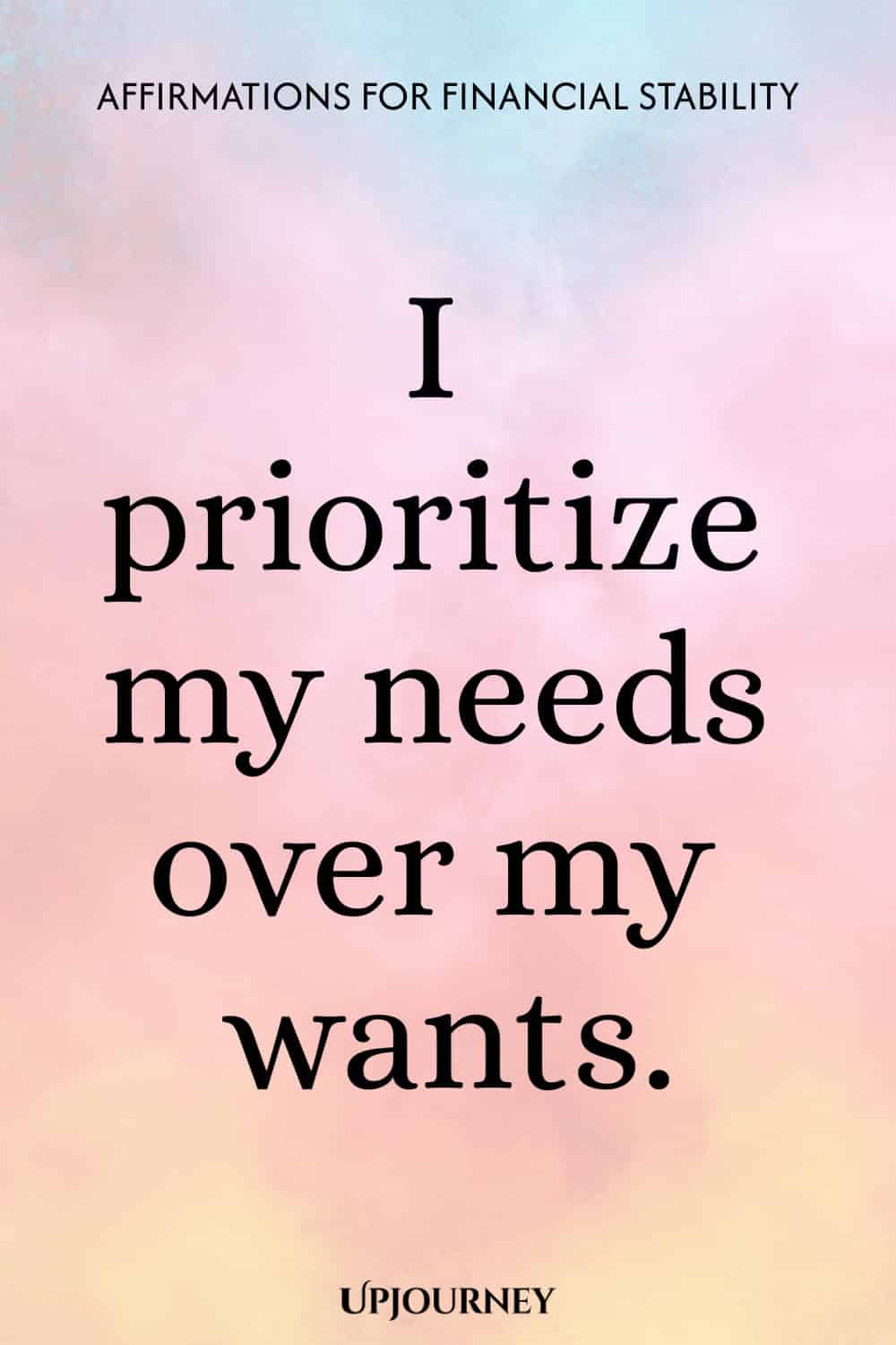 I prioritize my needs over my wants.