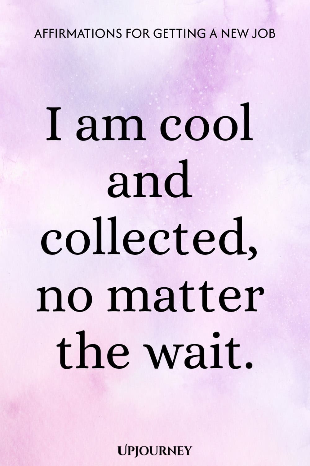 I am cool and collected, no matter the wait.
