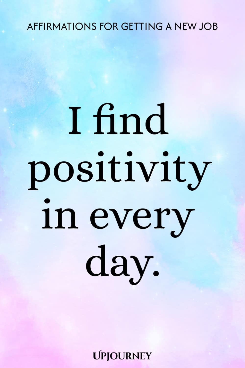 I find positivity in every day.