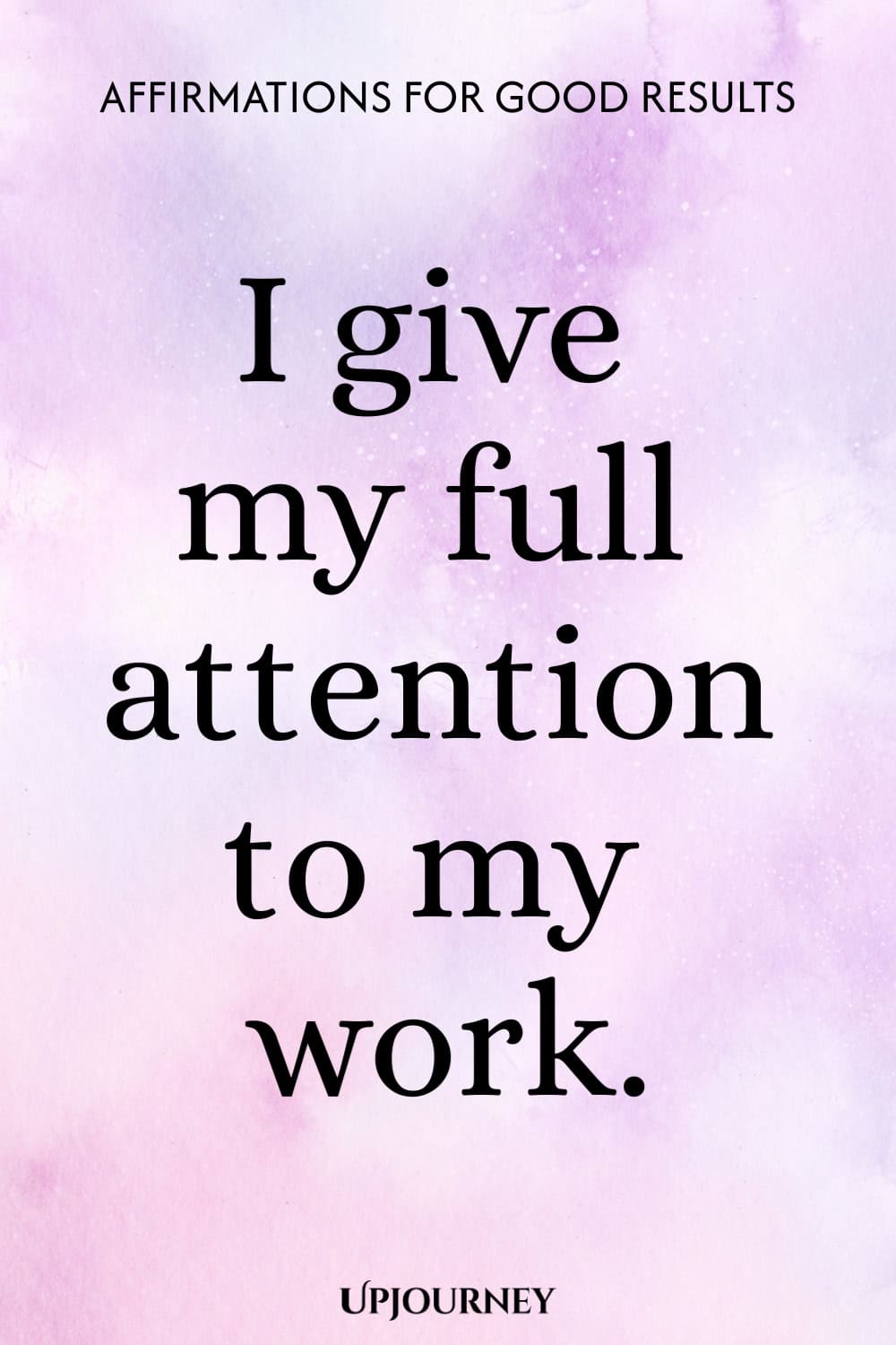 I give my full attention to my work.