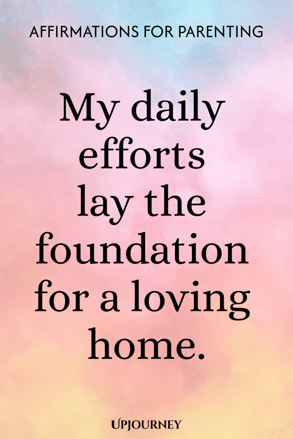 My daily efforts lay the foundation for a loving home.