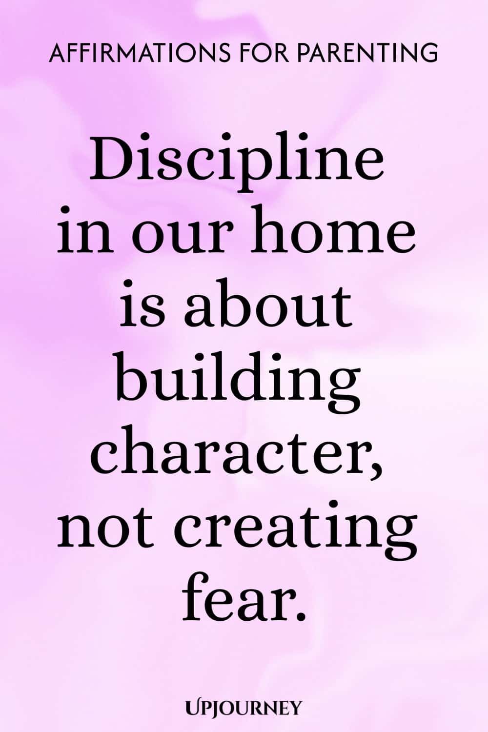 Discipline in our home is about building character, not creating fear.