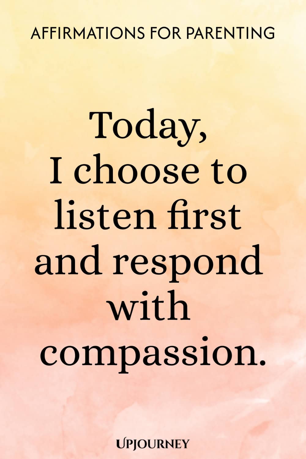 Today, I choose to listen first and respond with compassion.