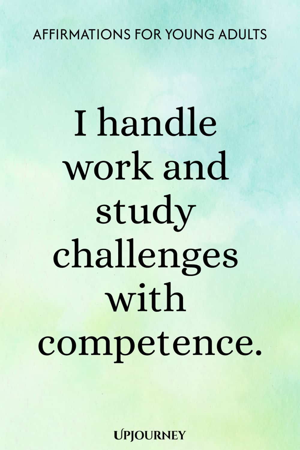 I handle work and study challenges with competence.