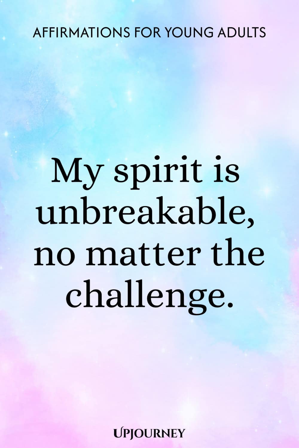 My spirit is unbreakable, no matter the challenge.