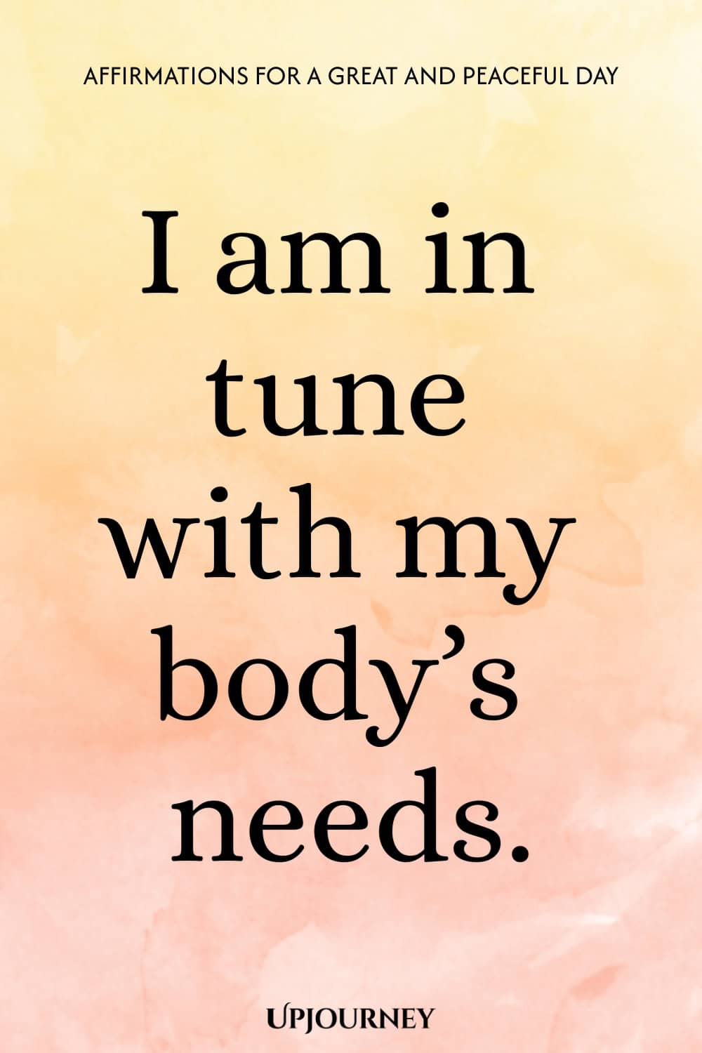 I am in tune with my body’s needs.
