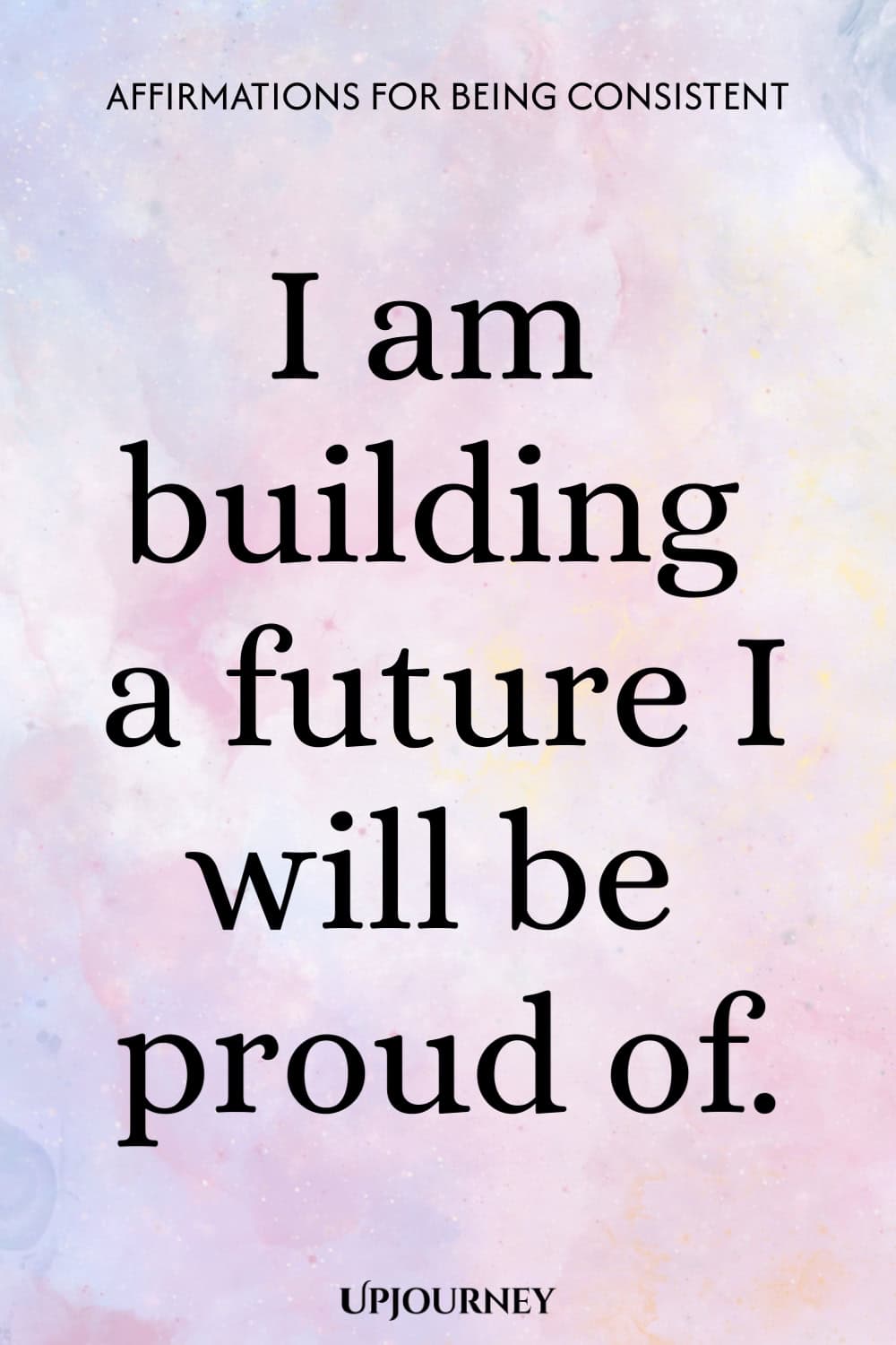 I am building a future I will be proud of.