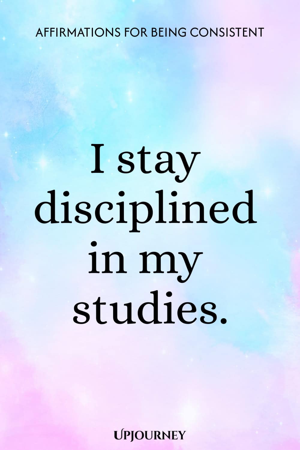 I stay disciplined in my studies.