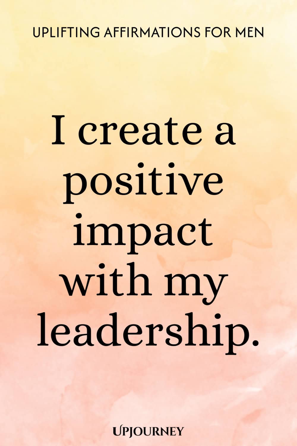 I create a positive impact with my leadership.
