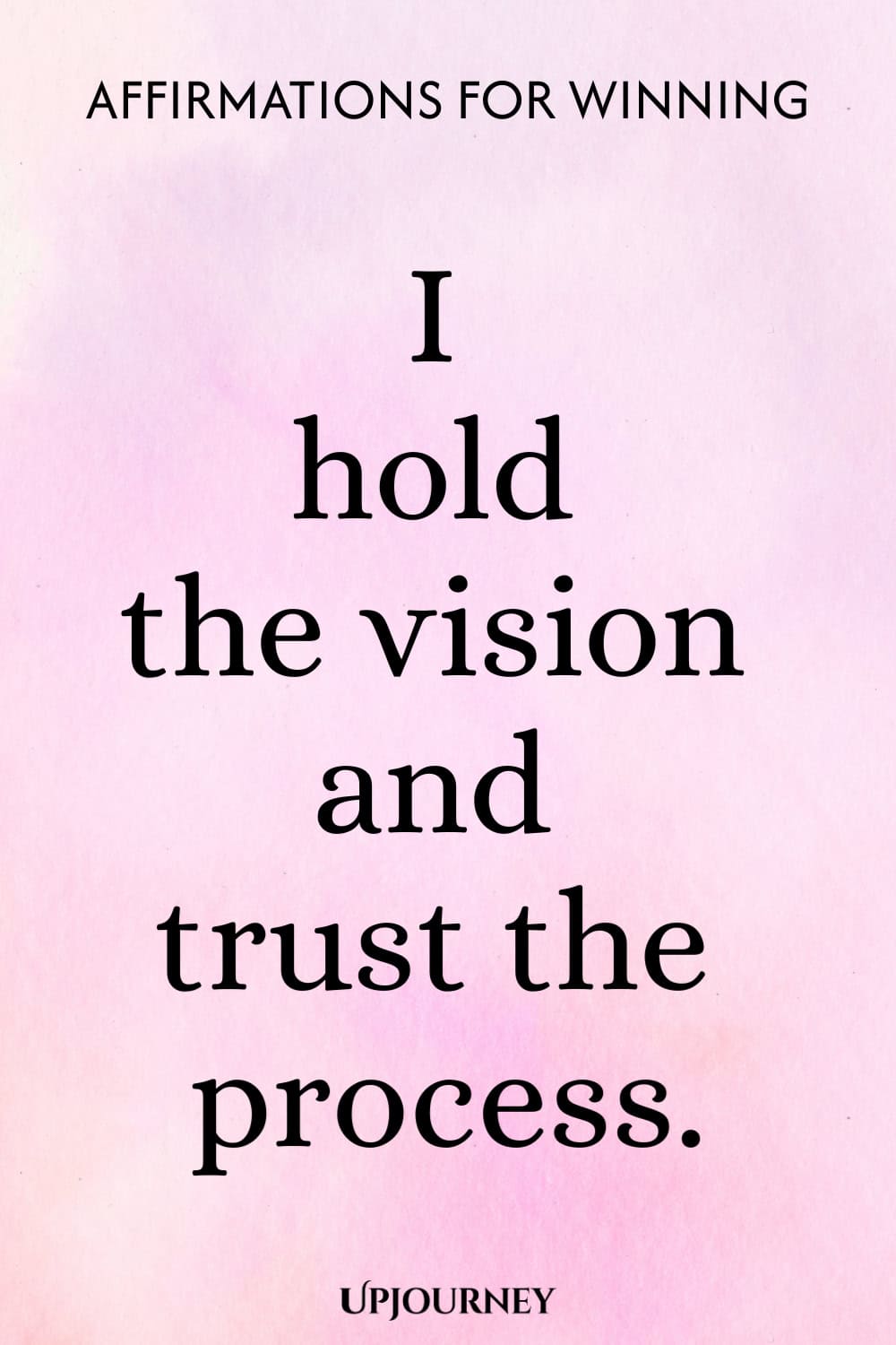 I hold the vision and trust the process.